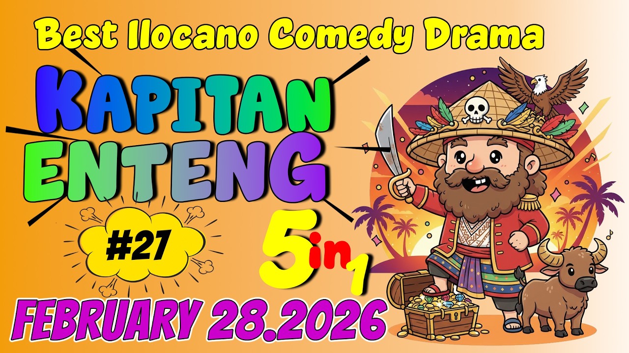 KAPITAN ENTENG ILOCANO DRAMA #27 | 5 IN 1 | February 28, 2026 #kapitanenteng #ilocanodrama