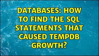 Databases: How to find the SQL statements that caused tempdb growth? (3 Solutions!!)