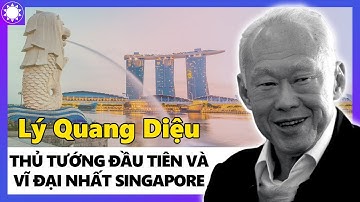 Lý Quang Diệu - Thủ Tướng Đầu Tiên Và Vĩ Đại Nhất Singapore