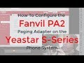 How To Configure a Fanvil PA2 Paging Adapter with a Yeastar S-Series Phone System