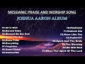 Messianic praise and worship song playlist joshua aaron full album