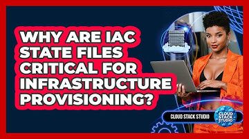 Why Are IaC State Files Critical For Infrastructure Provisioning? - Cloud Stack Studio
