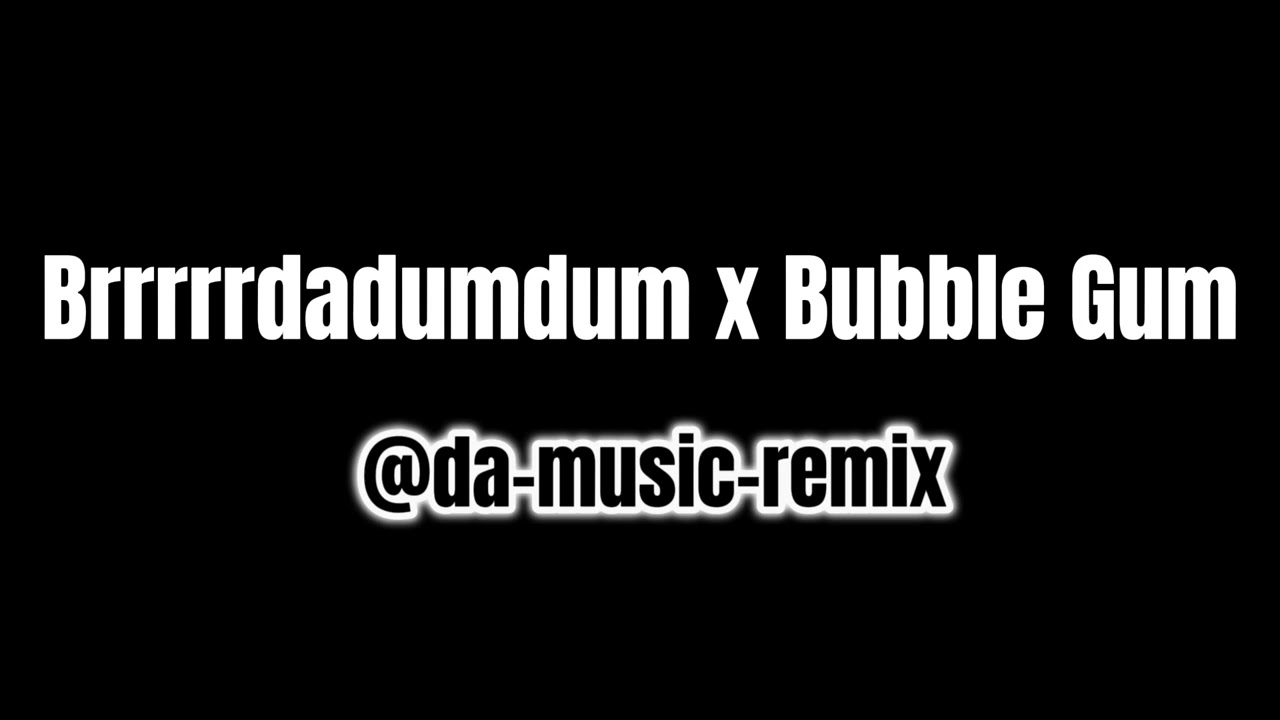 Brrrrrdadumdum x Bubble Gum