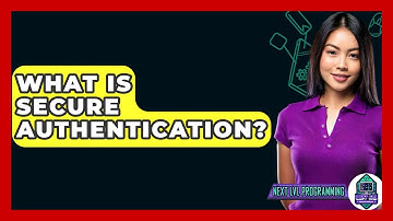 What Is Secure Authentication? - Next LVL Programming