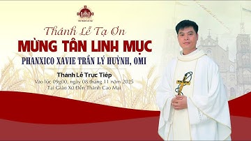 Trực Tiếp | Thánh Lễ Tạ Ơn Mừng Tân Linh Mục Phanxico Xavie TRẦN  LÝ HUỲNH, OMI. |