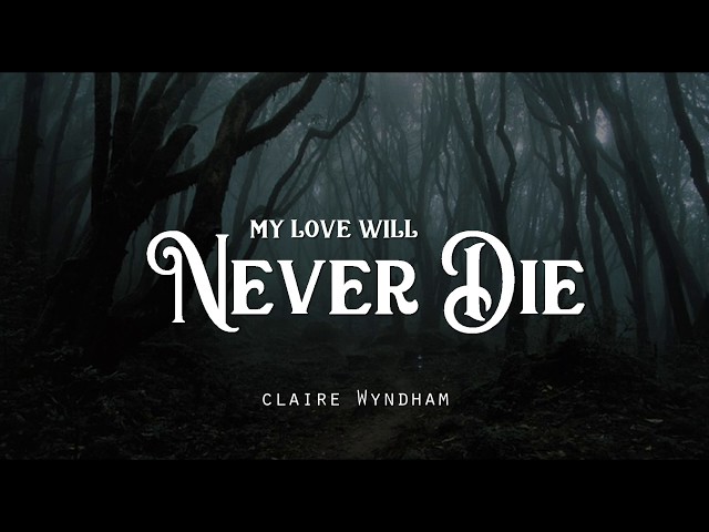 My Love Will Never Die - Claire Wyndham (LYRICS) class=