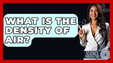 What Is The Density Of Air? - Science Through Time