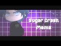 Sugar Crash Meme (Gacha Club)