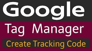 Create Google Tag Manager Tracking Code