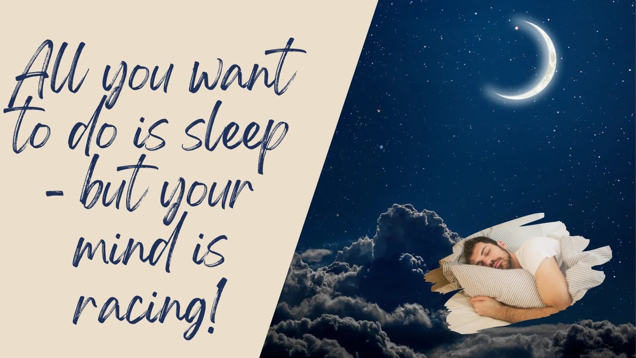 Mind Racing Sleep All you want to do is sleep, but your mind is racing - YouTube