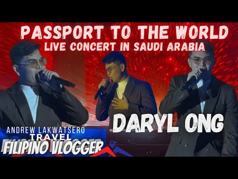 DARYL ONG- LIVE FULL CONCERT PERFORMANCE IN AL KHOBAR SAUDI ARABIA PASSPORT TO THE WORLD