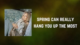 Barbra Streisand - Spring can really hang you up the most (Lyrics)