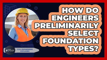 How Do Engineers Preliminarily Select Foundation Types?