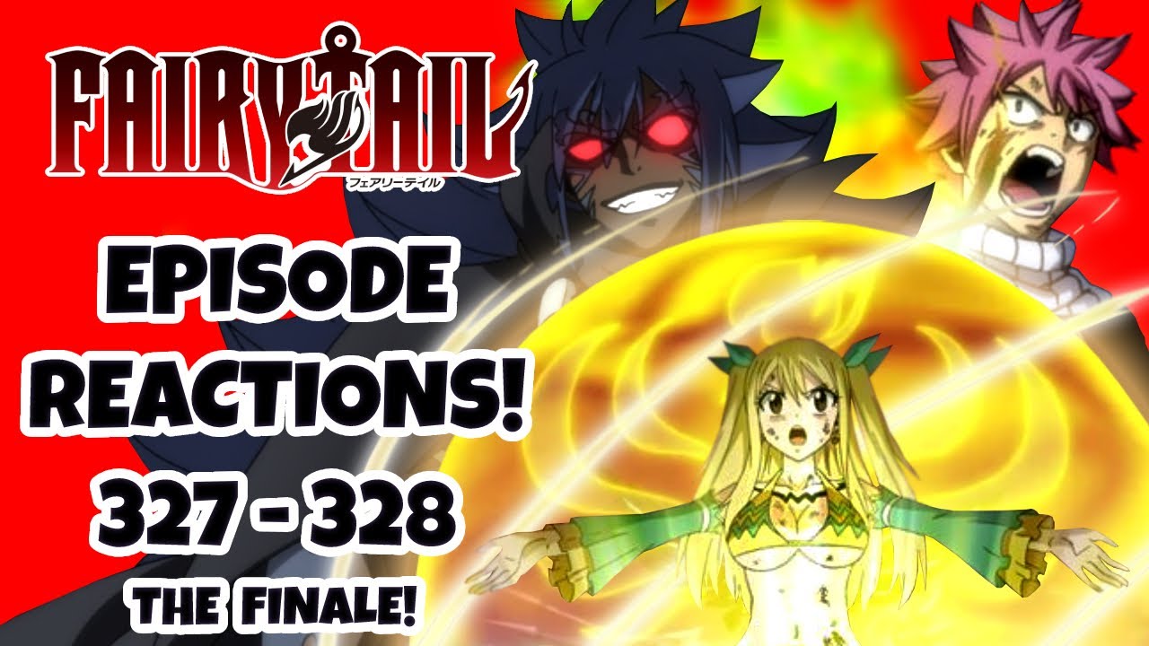 FAIRY TAIL EPISODE REACTIONS!!! Fairy Tail Episodes 327-328! THE FAIRY TAIL  FINALE! 