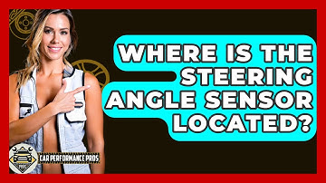 Where Is The Steering Angle Sensor Located? - Car Performance Pros