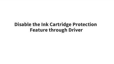Chipjet-Disable the Ink Cartridge Protection Feature Through Driver