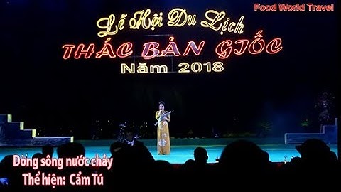 Dòng sông nước chảy - Cẩm Tú - lễ hội du lịch Thác Bản Giốc 13-10-2018