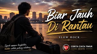 🌅 Biar Jauh Di Rantau | Slow Rock Terbaru | Cerita Cinta Timur (CCT)