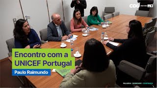 Paulo Raimundo: Encontro com a UNICEF Portugal