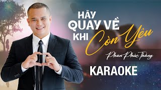 KARAOKE Hãy Quay Về Khi Còn Yêu Nhau | Phan Phúc Thắng Beat chuẩn