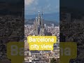 Barcelona city view #travel #shortsfeed #short #barcelona #spain #europe