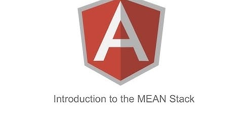 Introduction to the MEAN Stack