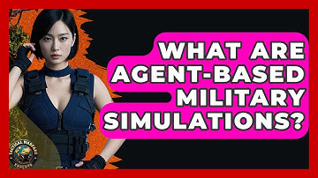 What Are Agent-Based Military Simulations? - Tactical Warfare Experts