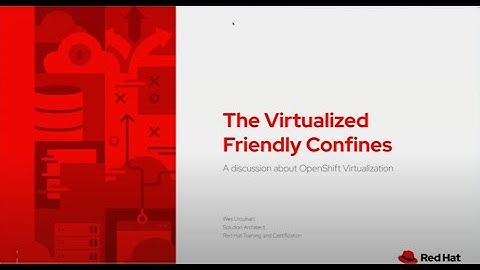 The Virtualized Friendly Confines: OpenShift Virtualization | Red Hat Training Webinar