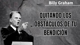 Quitando los obstáculos de tu bendición - Billy Graham 2024