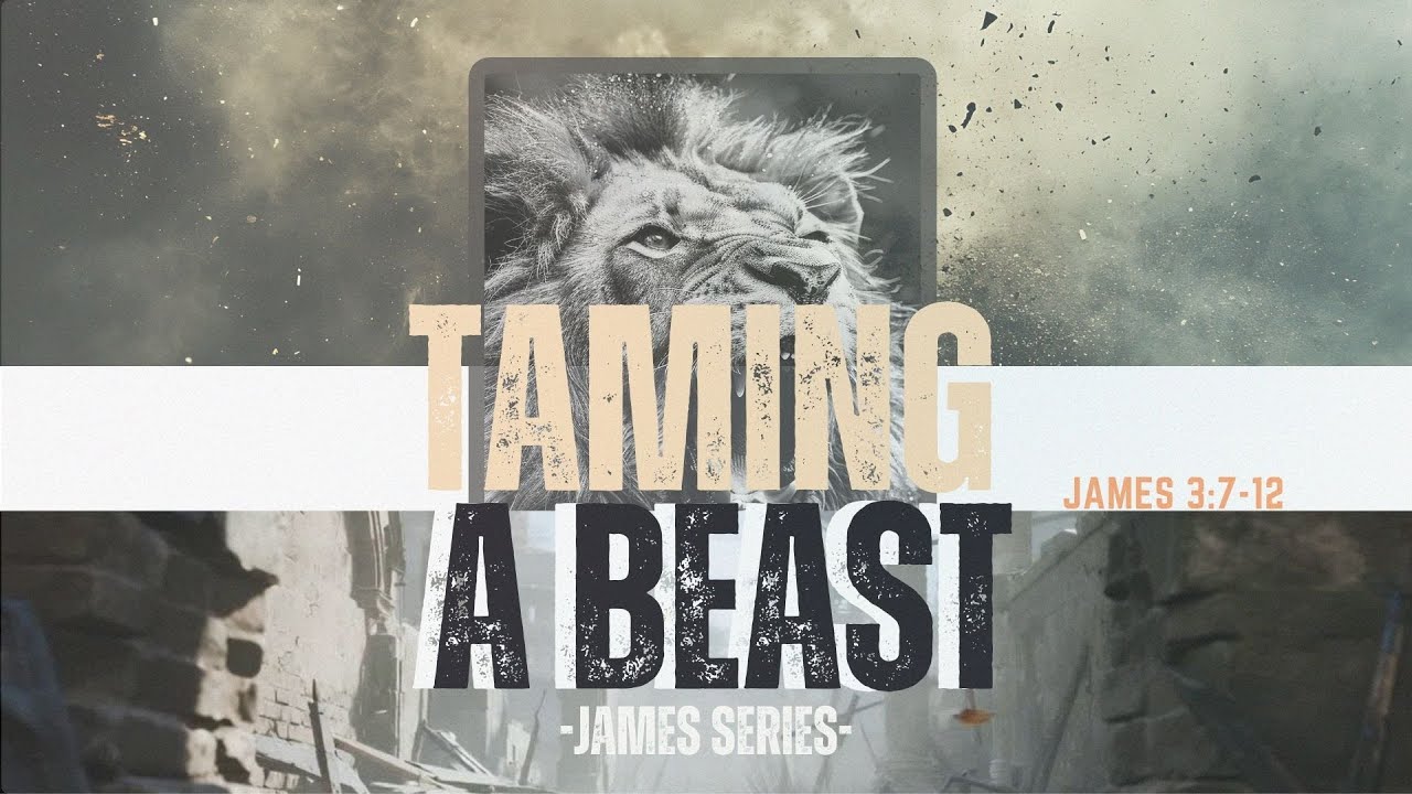 Sermon: Taming A Beast  (Series - James) | Reading: James 3:7-12