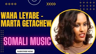 Waha Leyabe - Marta Getachew (Ethiopian Somali Music)
