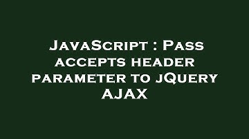 JavaScript : Pass accepts header parameter to jQuery AJAX