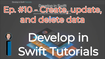 Develop in Swift Tutorials ep. #10 - Create, update, and delete data