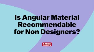 Is Angular Material Recommendable for Non-Designers | Tech Webinar Highlight