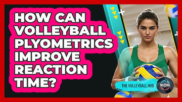How Can Volleyball Plyometrics Improve Reaction Time? - The Volleyball Hub