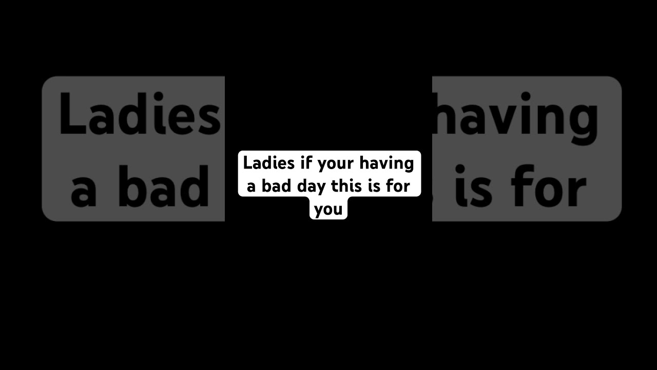 Ladies If Your Having A Bad Day This Is For You YouTube Ladies If Your Having A Bad Day This Is For You YouTube