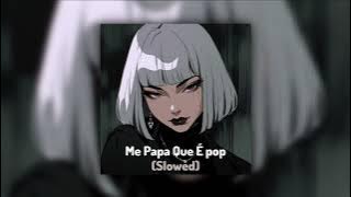 Mc lullu, Dj Brunin XM - Me Papa Que ÉPop (Slowed)