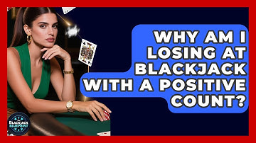 Why Am I Losing At Blackjack With A Positive Count? - The Blackjack Blueprint