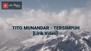 TITO MUNANDAR - TERSIMPUH [Lirik Video] viral
