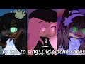Try not to sing: Old Gacha Songs