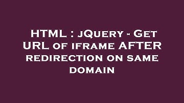 HTML : jQuery - Get URL of iframe AFTER redirection on same domain