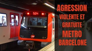 Agression gratuite et violente dans le métro de Barcelone.