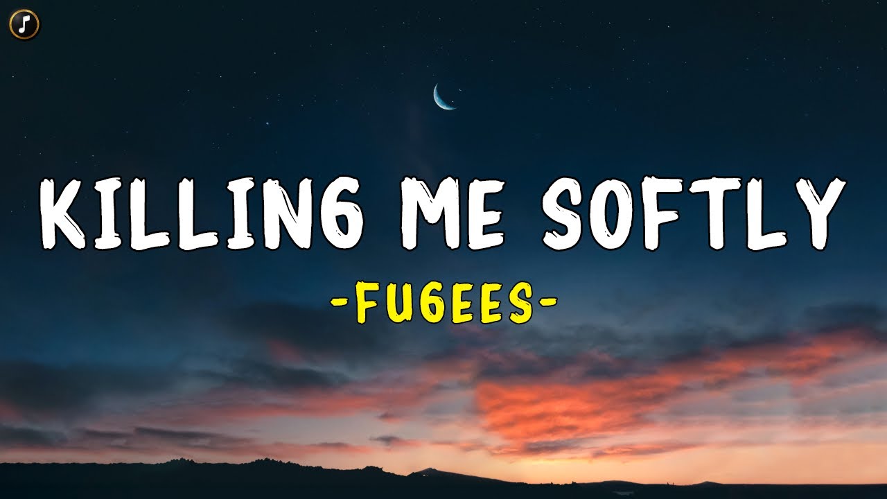 Fugees Killing Me Softly (Lyrics) YouTube Fugees Killing Me Softly (Lyrics) YouTube