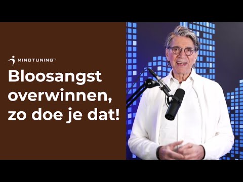 BLOOSANGST overwinnen, zo doe je dat! | MindTuning.nl