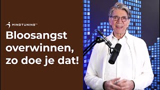 BLOOSANGST overwinnen, zo doe je dat! | MindTuning.nl
