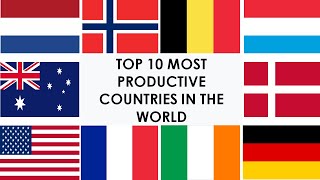 TOP 10 MOST PRODUCTIVE COUNTRIES IN THE WORLD / TOP 10 PAÍSES MÁS PRODUCTIVOS DEL MUNDO