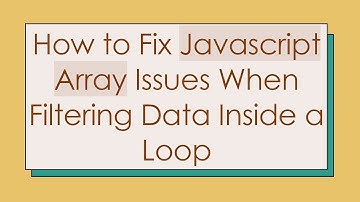 How to Fix Javascript Array Issues When Filtering Data Inside a Loop