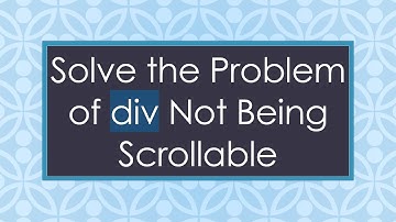 Solve the Problem of div Not Being Scrollable