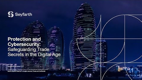 Data Protection and Cybersecurity: Safeguarding Trade Secrets in the Digital Age - May 28, 2024