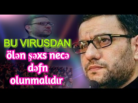 Hacı Şahin Bu virusdan ölən şəxs necə dəfn olunmalıdır 2020